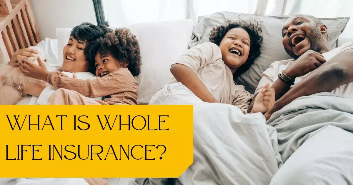 What is Whole Life Insurance: How It Provides Lifelong Coverage and Financial Security?